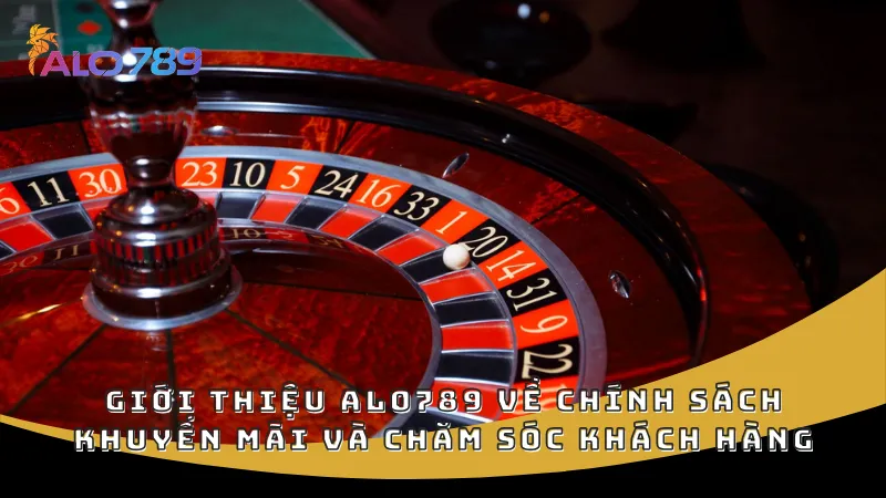 Giới thiệu ALO789 về chính sách khuyến mãi và chăm sóc khách hàng