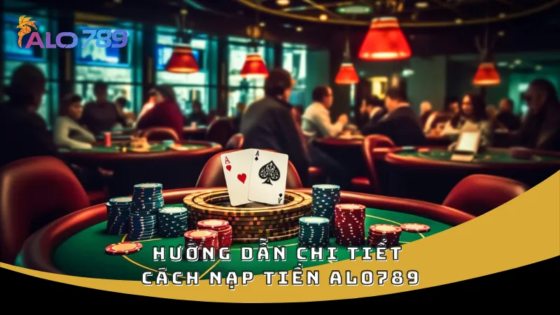 Hướng dẫn chi tiết cách nạp tiền ALO789