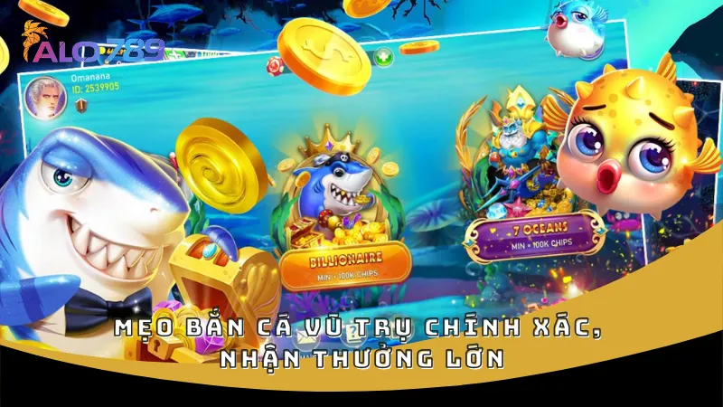 Mẹo bắn cá vũ trụ chính xác, nhận thưởng lớn