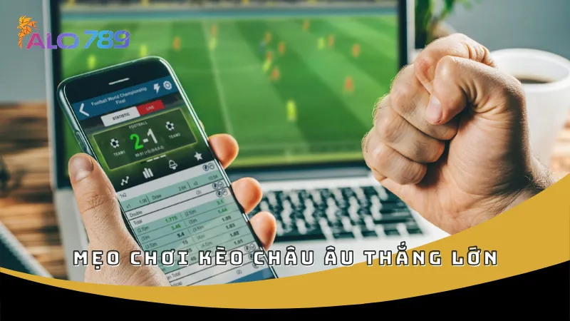 Mẹo chơi kèo châu Âu thắng lớn