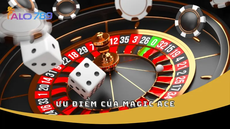 Ưu điểm của Magic Ace